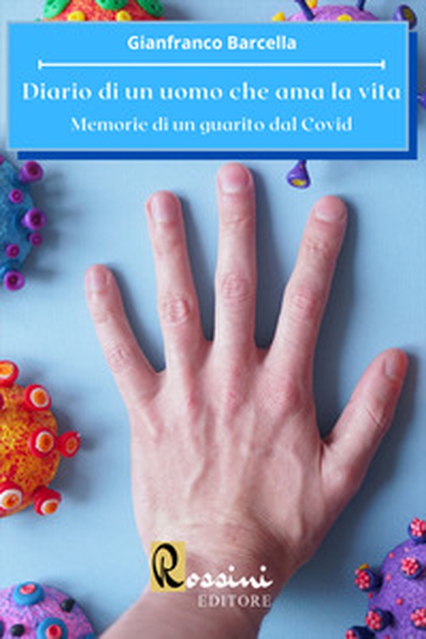 Diario di un uomo che ama la vita. Memorie di un guarito dal Covid - Librerie.coop Diario di un uomo che ama la vita. Memorie di un guarito dal Covid - Librerie.coop
