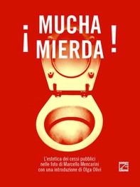 ¡Mucha mierda!. L'estetica dei cessi pubblici nelle foto di Marcello Mencarini - Librerie.coop