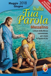 Sulla tua parola. Messalino. Letture della messa commentate per vivere la parola di Dio. Maggio-giugno 2018 - Librerie.coop