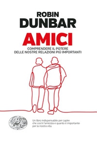 Amici. Comprendere il potere delle nostre relazioni piú importanti - Librerie.coop