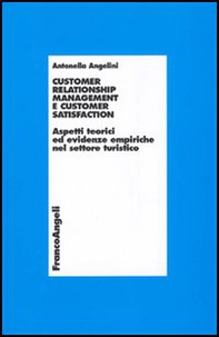 Customer relationship management e customer satisfaction. Aspetti teorici ed evidenze empiriche nel settore turistico - Librerie.coop