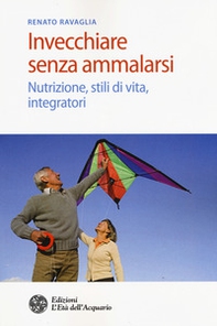 Invecchiare senza ammalarsi. Nutrizione, stili di vita, integratori - Librerie.coop Invecchiare senza ammalarsi. Nutrizione, stili di vita, integratori - Librerie.coop