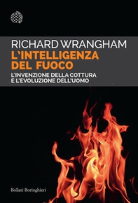 L'intelligenza del fuoco. L'invenzione della cottura e l'evoluzione dell'uomo - Librerie.coop