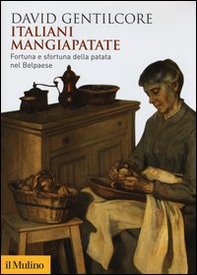 Italiani mangiapatate. Fortuna e sfortuna della patata nel Belpaese - Librerie.coop
