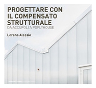 Progettare con il compensato strutturale. Da Accupoli a Polyhouse - Librerie.coop