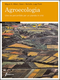 Agroecologia. Una via percorribile per un pianeta in crisi - Librerie.coop Agroecologia. Una via percorribile per un pianeta in crisi - Librerie.coop