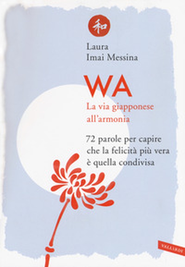 WA, la via giapponese all'armonia. 72 parole per capire che la felicità più vera è quella condivisa - Librerie.coop WA, la via giapponese all'armonia. 72 parole per capire che la felicità più vera è quella condivisa - Librerie.coop