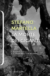 La morte dei giganti. Il batterio Xylella e la strage degli ulivi millenari - Librerie.coop La morte dei giganti. Il batterio Xylella e la strage degli ulivi millenari - Librerie.coop