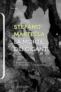 La morte dei giganti. Il batterio Xylella e la strage degli ulivi millenari - Librerie.coop