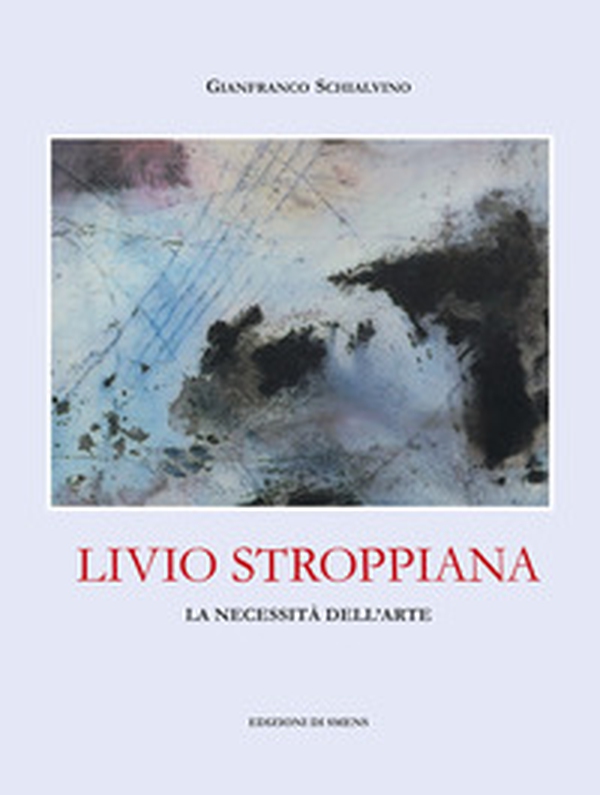 Livio Stroppiana. La necessità dell'arte - Librerie.coop Livio Stroppiana. La necessità dell'arte - Librerie.coop
