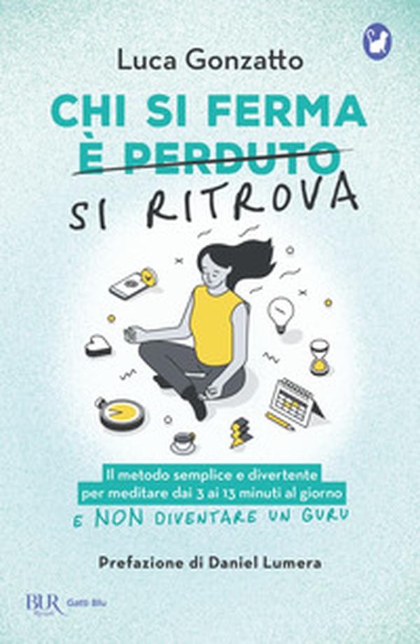 Chi si ferma si ritrova. Il metodo semplice e divertente per meditare dai 3 ai 13 minuti al giorno e non diventare un guru - Librerie.coop Chi si ferma si ritrova. Il metodo semplice e divertente per meditare dai 3 ai 13 minuti al giorno e non diventare un guru - Librerie.coop