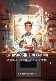 La risposta è in cucina: un viaggio tra ricette e stati d'animo - Librerie.coop