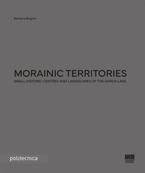 Morainic territories. Small historic centres and landscapes of the Garda lake - Librerie.coop Morainic territories. Small historic centres and landscapes of the Garda lake - Librerie.coop