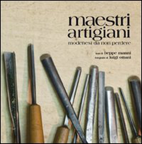 Maestri artigiani. Modenesi da non perdere - Librerie.coop Maestri artigiani. Modenesi da non perdere - Librerie.coop