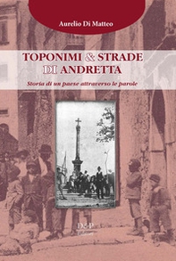 Toponimi & strade di Andretta. Storia di un paese attraverso le parole - Librerie.coop Toponimi & strade di Andretta. Storia di un paese attraverso le parole - Librerie.coop
