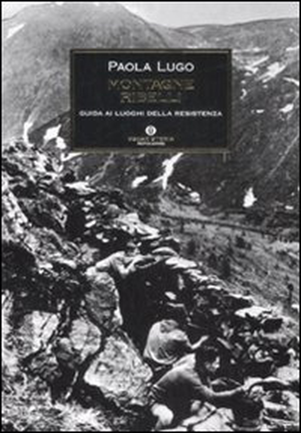 Montagne ribelli. Guida ai luoghi della resistenza - Librerie.coop Montagne ribelli. Guida ai luoghi della resistenza - Librerie.coop