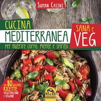 Cucina mediterranea sana e veg. Per nutrire corpo, mente e spirito - Librerie.coop