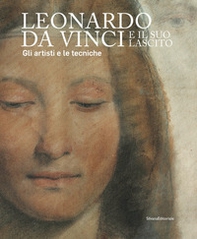 Leonardo da Vinci e il suo lascito. Gli artisti e le tecniche. Catalogo della mostra (Milano, 17 settembre 2019-12 gennaio 2020) - Librerie.coop