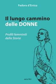 Il lungo cammino delle donne. Profili femminili della storia - Librerie.coop