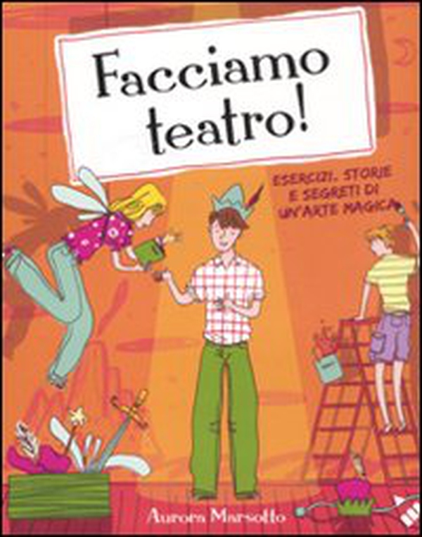 Facciamo teatro! Esercizi, storie e segreti di un'arte magica - Librerie.coop Facciamo teatro! Esercizi, storie e segreti di un'arte magica - Librerie.coop