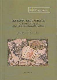 Le stampe nel castello. Studi sul fondo grafico della Società Napoletana di Storia Patria - Librerie.coop