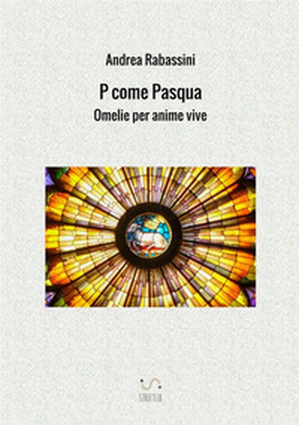 P come Pasqua. Omelie per anime vive - Librerie.coop P come Pasqua. Omelie per anime vive - Librerie.coop