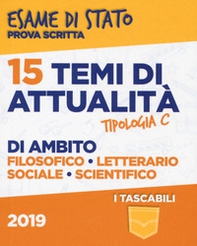 15 temi di attualità di ambito filosofico, letterario, sociale, scientifico. Esame di Stato prova scritta. Tipologia C - Librerie.coop