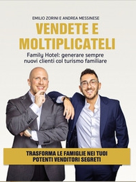 Vendete e moltiplicateli. Family hotel: generare sempre nuovi clienti col turismo familiare - Librerie.coop Vendete e moltiplicateli. Family hotel: generare sempre nuovi clienti col turismo familiare - Librerie.coop