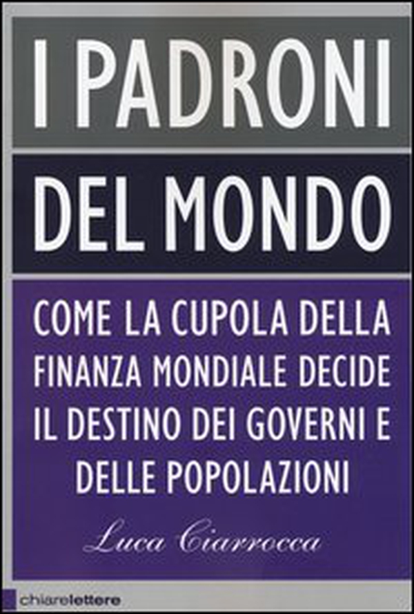 I padroni del mondo. Come la cupola della finanza mondiale decide il destino dei governi e delle popolazioni - Librerie.coop I padroni del mondo. Come la cupola della finanza mondiale decide il destino dei governi e delle popolazioni - Librerie.coop