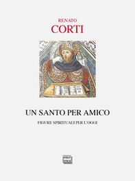 Un santo per amico. Figure spirituali per l'oggi - Librerie.coop