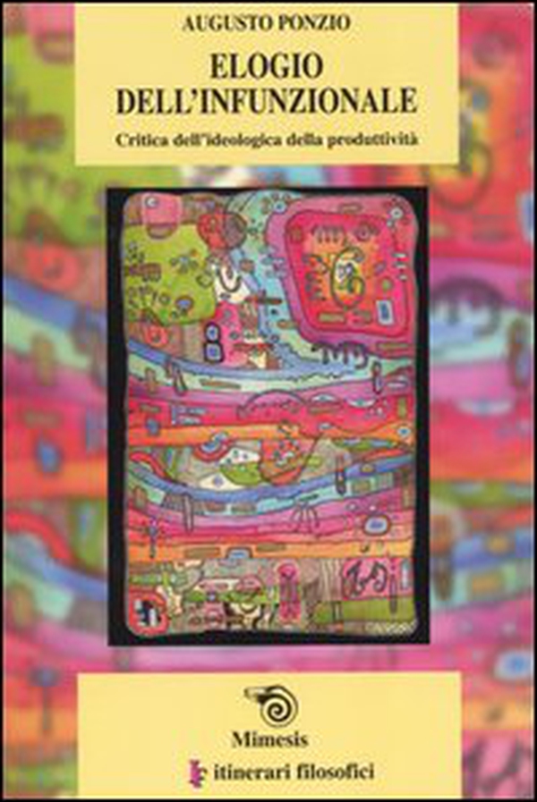 Elogio dell'infunzionale. Critica dell'ideologica della produttività - Librerie.coop Elogio dell'infunzionale. Critica dell'ideologica della produttività - Librerie.coop