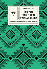 In Perù con Vargas Llosa. Storie di amore e odio di un Nobel inquieto - Librerie.coop