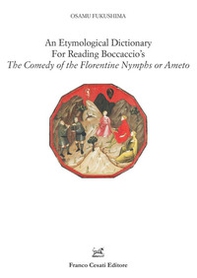An etymological dictionary for reading Boccaccio's «The comedy of the Florentine nymphs or Ameto» - Librerie.coop
