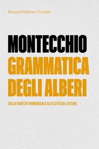 Grammatica degli alberi. Dalla foresta primordiale alle città del futuro - Librerie.coop