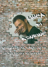 Linea di konfine. Sceneggiatura di un film ancora da girare - Librerie.coop