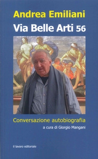 Via Belle Arti 56. Conversazione-autobiografia - Librerie.coop