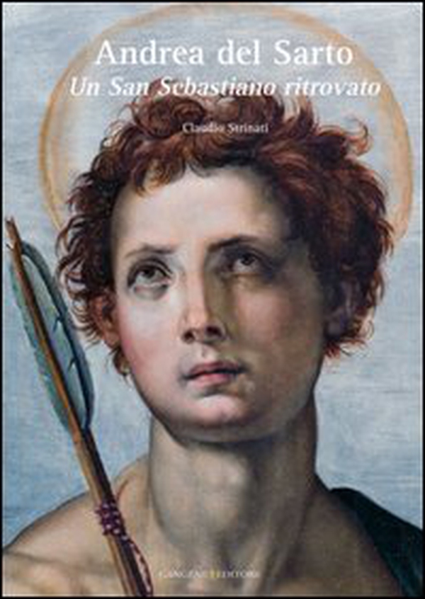 Andrea del Sarto. Un San Sebastiano ritrovato - Librerie.coop Andrea del Sarto. Un San Sebastiano ritrovato - Librerie.coop