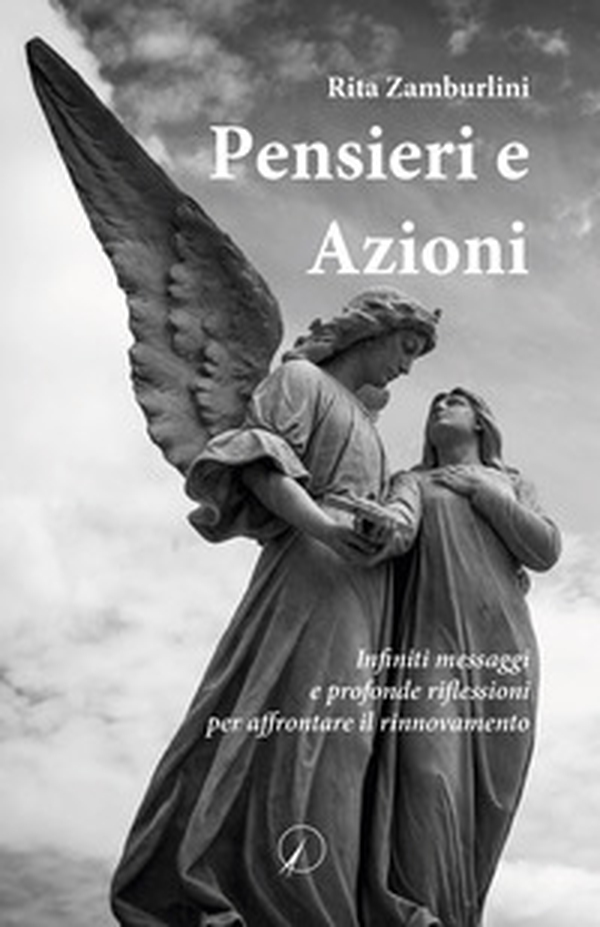 Pensieri e azioni. Infiniti messaggi e profonde riflessioni per affrontare il rinnovamento - Librerie.coop Pensieri e azioni. Infiniti messaggi e profonde riflessioni per affrontare il rinnovamento - Librerie.coop