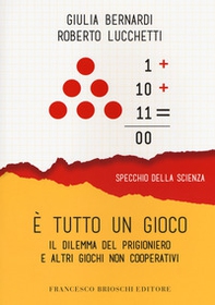 È tutto un gioco. Il dilemma del prigioniero e altri giochi non cooperativi - Librerie.coop È tutto un gioco. Il dilemma del prigioniero e altri giochi non cooperativi - Librerie.coop