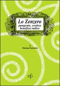 Lo zenzero. Pungente, esotica, benefica radice - Librerie.coop