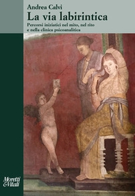 La via labirintica. Percorsi iniziatici nel mito, nel rito e nella clinica psicoanalitica - Librerie.coop La via labirintica. Percorsi iniziatici nel mito, nel rito e nella clinica psicoanalitica - Librerie.coop