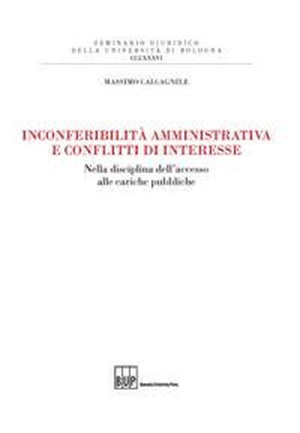 Inconferibilità amministrativa e conflitti d'interesse. Nella disciplina dell'accesso alle cariche pubbliche - Librerie.coop Inconferibilità amministrativa e conflitti d'interesse. Nella disciplina dell'accesso alle cariche pubbliche - Librerie.coop