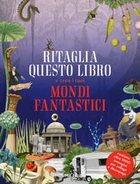 Ritaglia questo libro e crea mondi fantastici - Librerie.coop Ritaglia questo libro e crea mondi fantastici - Librerie.coop