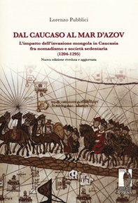 Dal Caucaso al Mar d'Azov. L'impatto dell'invasione mongola in Caucasia fra nomadismo e società sedentaria (1204-1295) - Librerie.coop