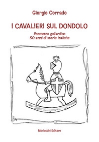I cavalieri sul dondolo. Poemetto goliardico. 50 anni di storie italiche - Librerie.coop
