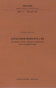 Alexander Romance Lambda III. Introduction, critical edition and commentary - Librerie.coop