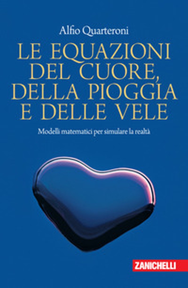 Le equazioni del cuore, della pioggia e delle vele. Modelli matematici per simulare la realtà - Librerie.coop Le equazioni del cuore, della pioggia e delle vele. Modelli matematici per simulare la realtà - Librerie.coop
