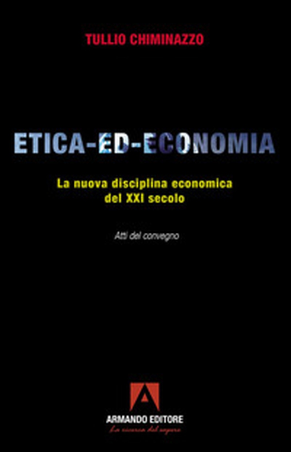 Etica-ed-economia. La nuova disciplina economica del XXI secolo. Atti del Convegno - Librerie.coop