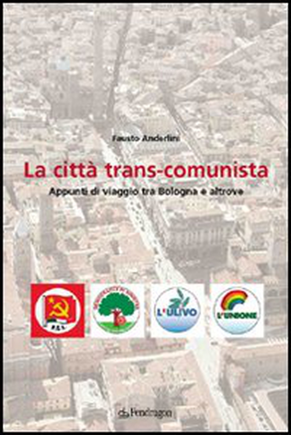 La città trans-comunista. Appunti di viaggio tra Bologna e altrove - Librerie.coop La città trans-comunista. Appunti di viaggio tra Bologna e altrove - Librerie.coop