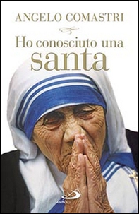 Ho conosciuto una santa. Madre Teresa di Calcutta - Librerie.coop Ho conosciuto una santa. Madre Teresa di Calcutta - Librerie.coop